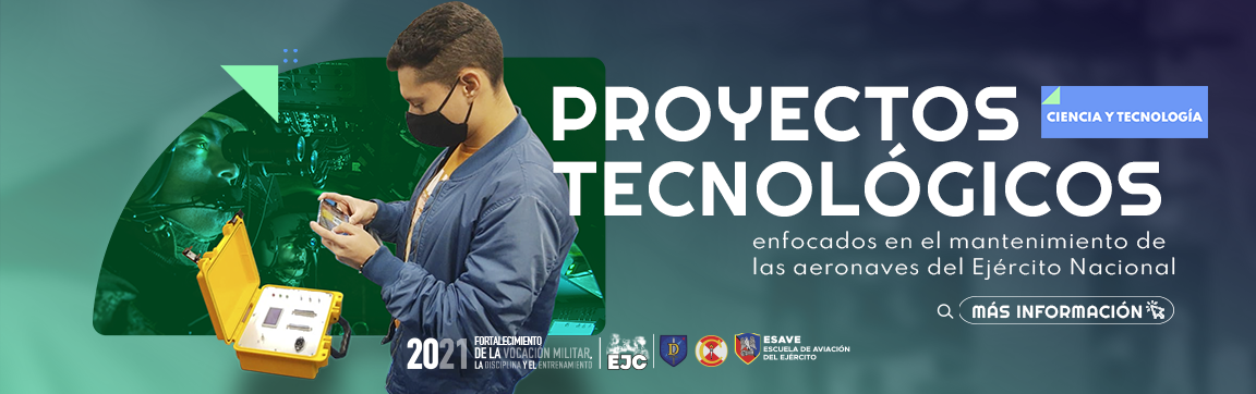 DESARROLLO DE PROYECTOS TECNOLÓGICOS ENFOCADOS EN EL MANTENIMIENTO DE LAS AERONAVES DEL EJÉRCITO NACIONAL